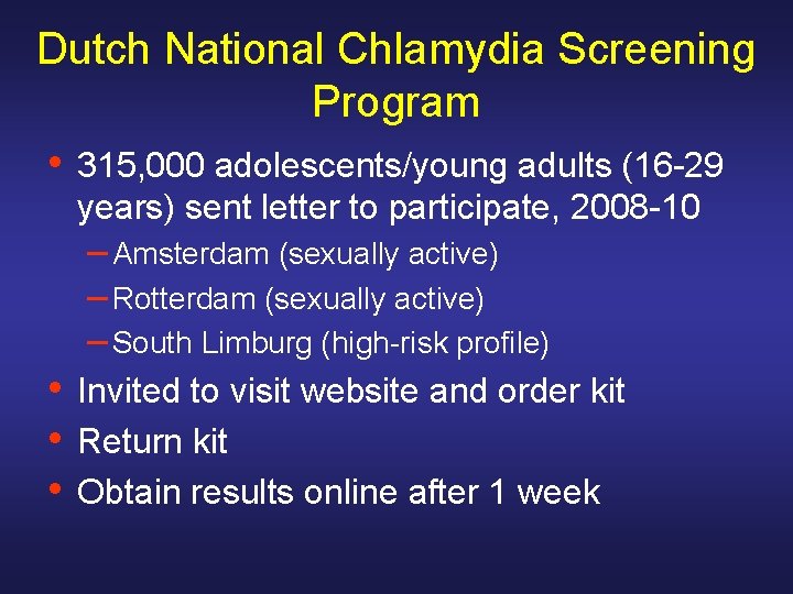 Dutch National Chlamydia Screening Program • 315, 000 adolescents/young adults (16 -29 years) sent