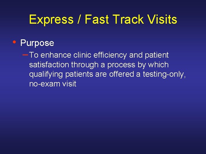 Express / Fast Track Visits • Purpose – To enhance clinic efficiency and patient