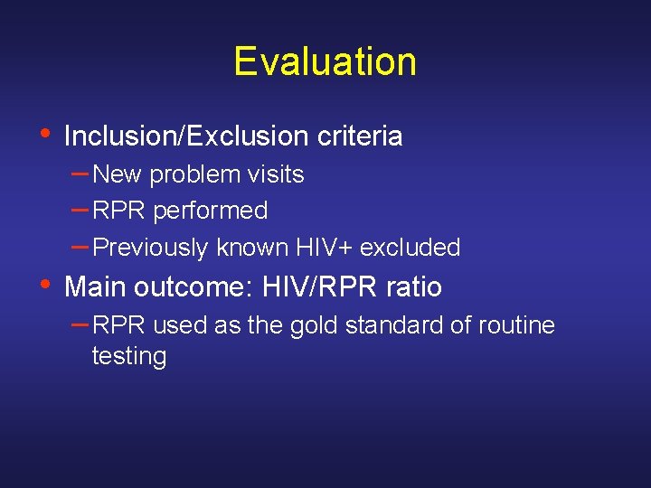 Evaluation • Inclusion/Exclusion criteria – New problem visits – RPR performed – Previously known