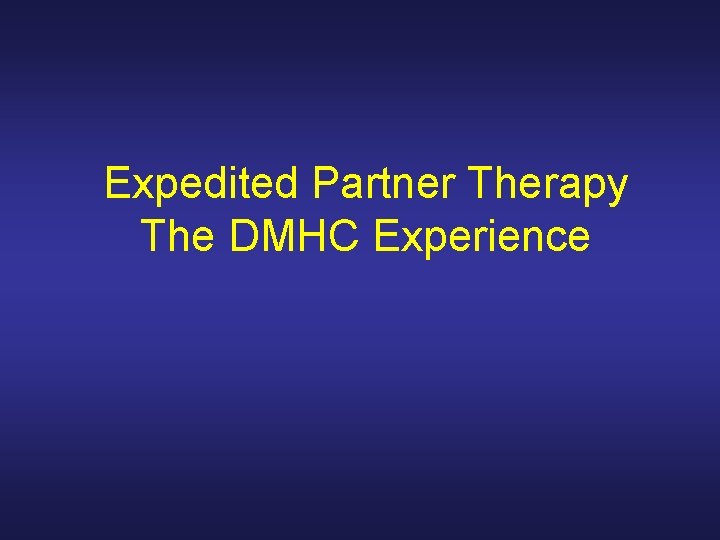 Expedited Partner Therapy The DMHC Experience 