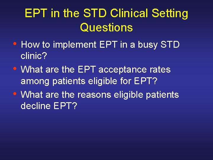 EPT in the STD Clinical Setting Questions • • • How to implement EPT