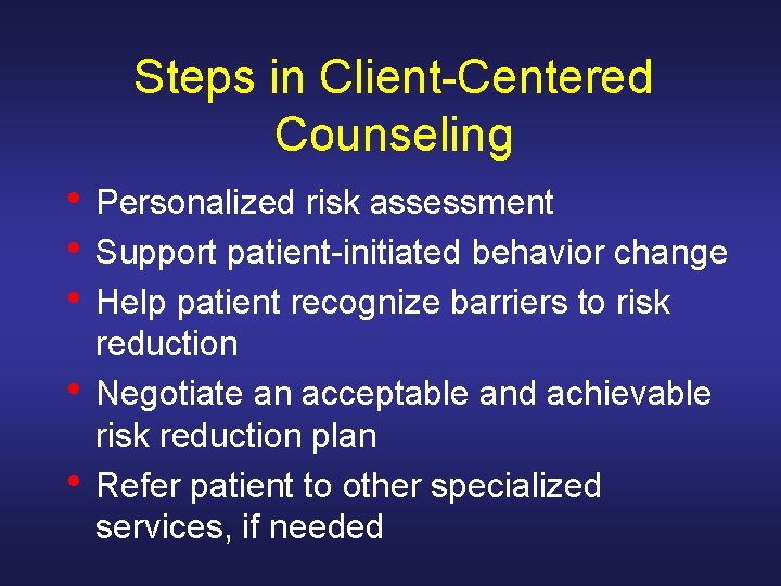 Steps in Client-Centered Counseling • Personalized risk assessment • Support patient-initiated behavior change •