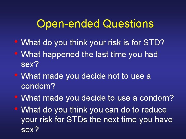 Open-ended Questions • What do you think your risk is for STD? • What