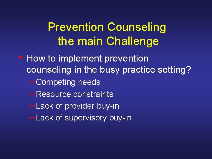 Prevention Counseling the main Challenge • How to implement prevention counseling in the busy