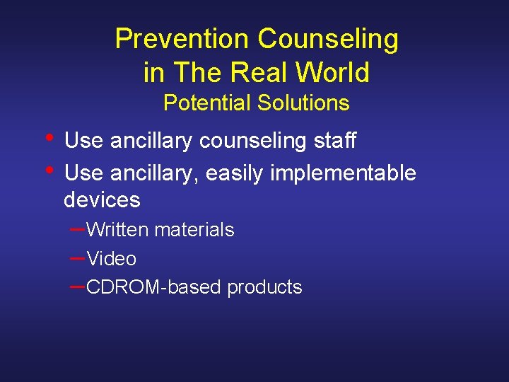 Prevention Counseling in The Real World Potential Solutions • Use ancillary counseling staff •