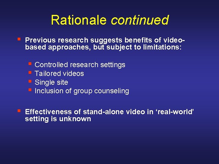 Rationale continued § Previous research suggests benefits of videobased approaches, but subject to limitations: