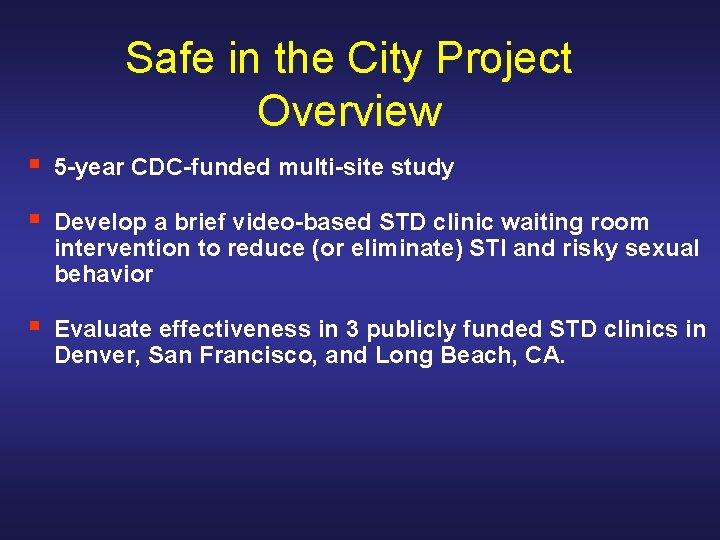 Safe in the City Project Overview § 5 -year CDC-funded multi-site study § Develop