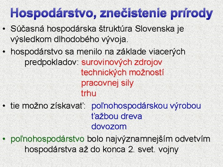 Hospodárstvo, znečistenie prírody • Súčasná hospodárska štruktúra Slovenska je výsledkom dlhodobého vývoja. • hospodárstvo