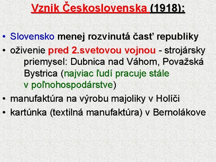 Vznik Československa (1918): • Slovensko menej rozvinutá časť republiky • oživenie pred 2. svetovou