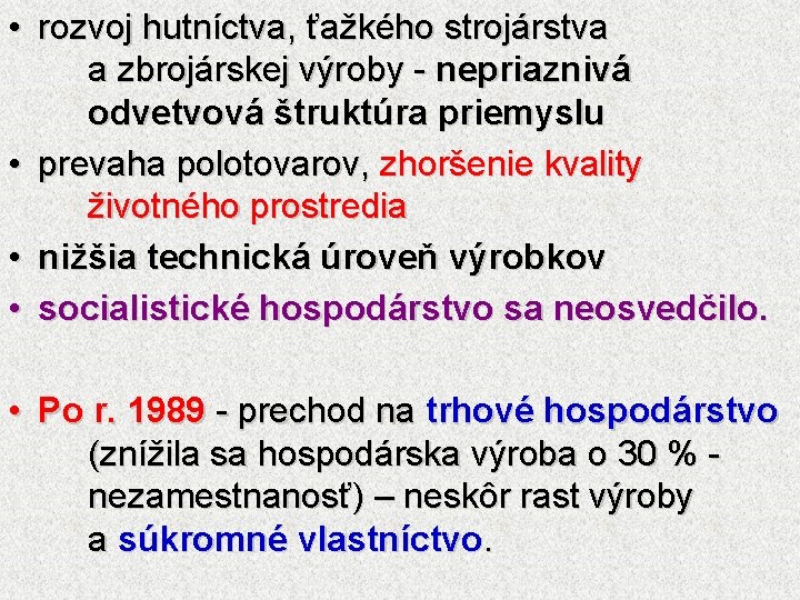  • rozvoj hutníctva, ťažkého strojárstva a zbrojárskej výroby - nepriaznivá odvetvová štruktúra priemyslu