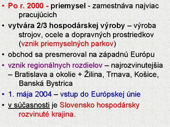  • Po r. 2000 - priemysel - zamestnáva najviac pracujúcich • vytvára 2/3