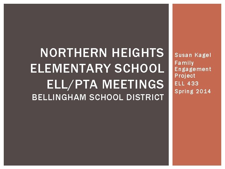 NORTHERN HEIGHTS ELEMENTARY SCHOOL ELL/PTA MEETINGS BELLINGHAM SCHOOL DISTRICT Susan Kagel Family Engagement Project
