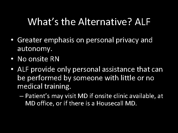 What’s the Alternative? ALF • Greater emphasis on personal privacy and autonomy. • No