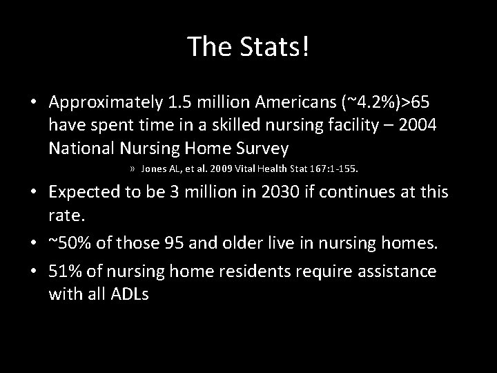 The Stats! • Approximately 1. 5 million Americans (~4. 2%)>65 have spent time in