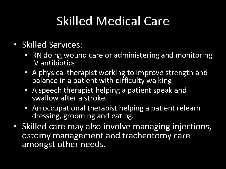 Skilled Medical Care • Skilled Services: • RN doing wound care or administering and