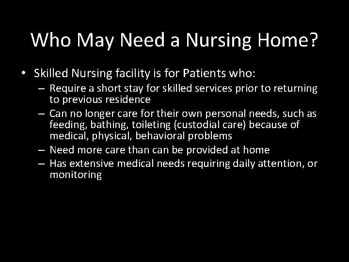 Who May Need a Nursing Home? • Skilled Nursing facility is for Patients who: