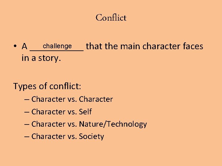 Conflict challenge • A ______ that the main character faces in a story. Types