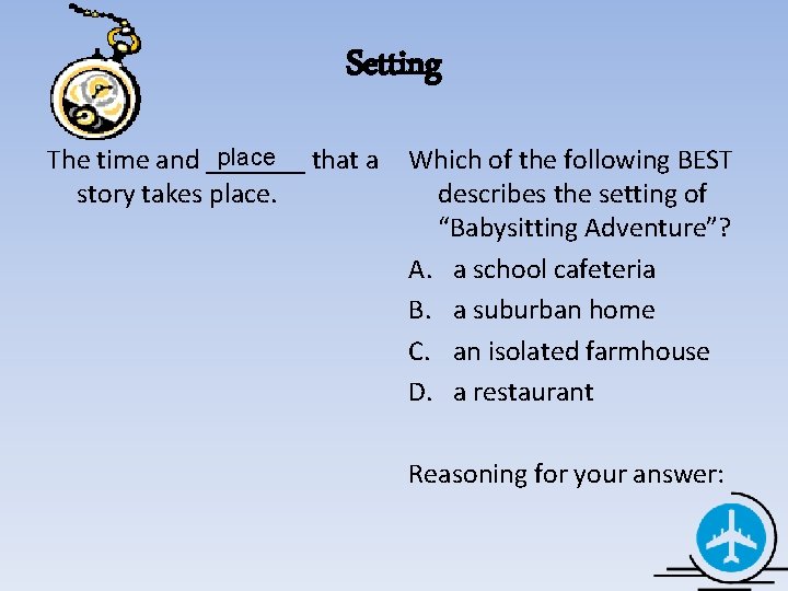 Setting place The time and _______ that a Which of the following BEST story