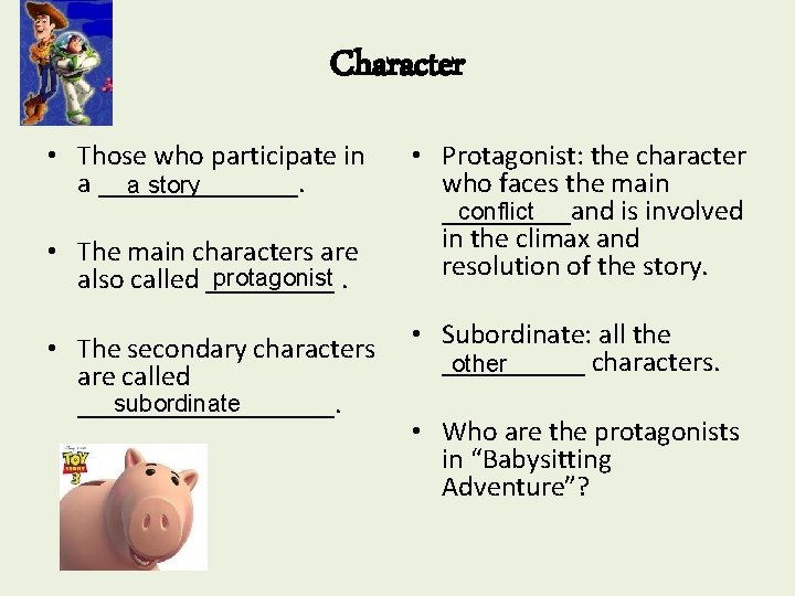 Character • Those who participate in a _______. a story • The main characters