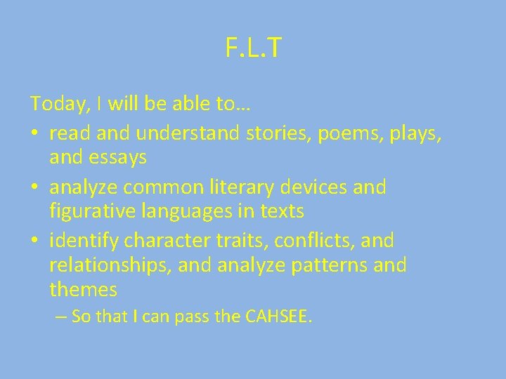 F. L. T Today, I will be able to… • read and understand stories,