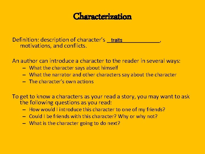 Characterization Definition: description of character’s _________, traits motivations, and conflicts. An author can introduce