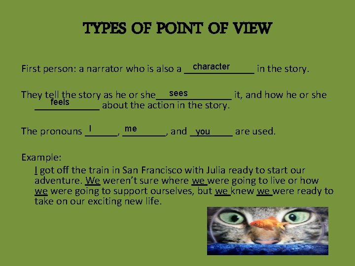 TYPES OF POINT OF VIEW character First person: a narrator who is also a