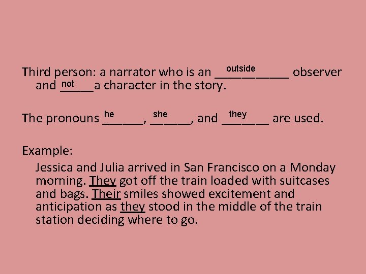 outside Third person: a narrator who is an ______ observer not and _____a character