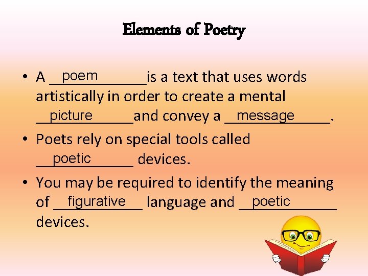 Elements of Poetry poem • A ______is a text that uses words artistically in