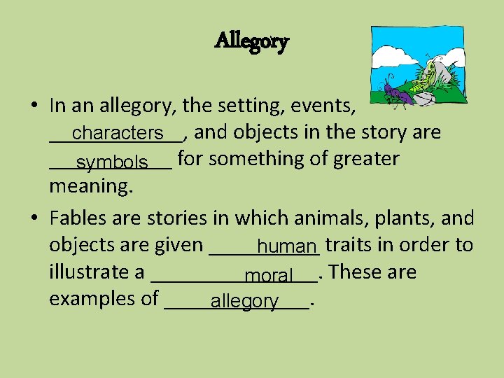 Allegory • In an allegory, the setting, events, ______, and objects in the story