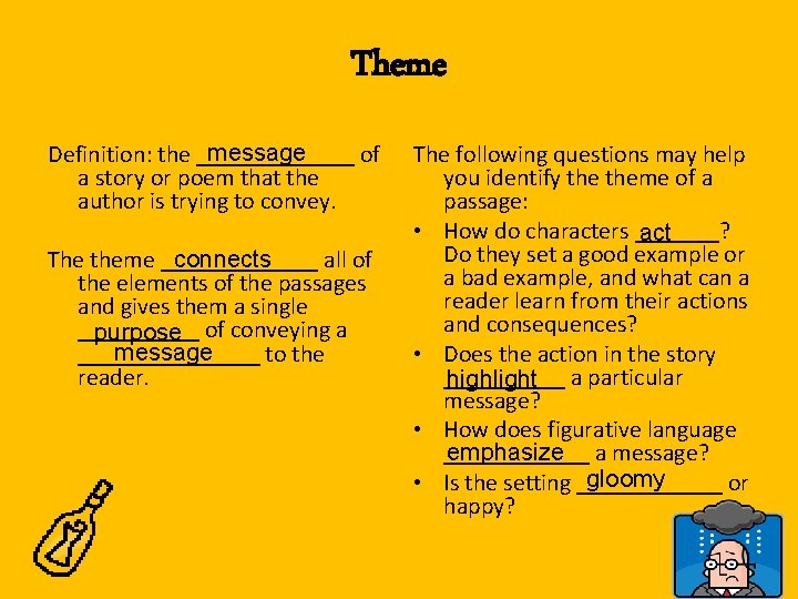 Theme message Definition: the _______ of a story or poem that the author is