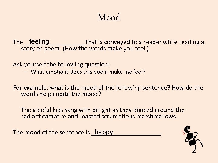 Mood feeling The _________ that is conveyed to a reader while reading a story