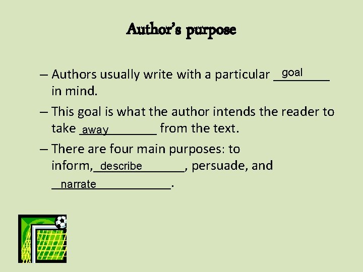 Author’s purpose goal – Authors usually write with a particular ____ in mind. –