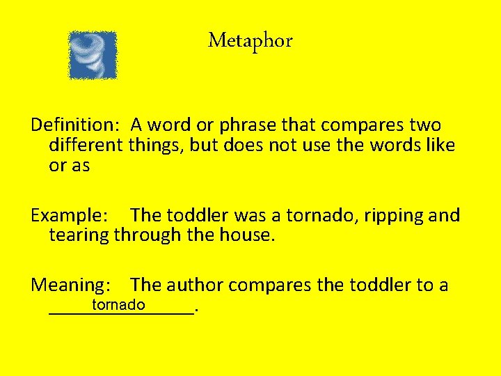 Metaphor Definition: A word or phrase that compares two different things, but does not