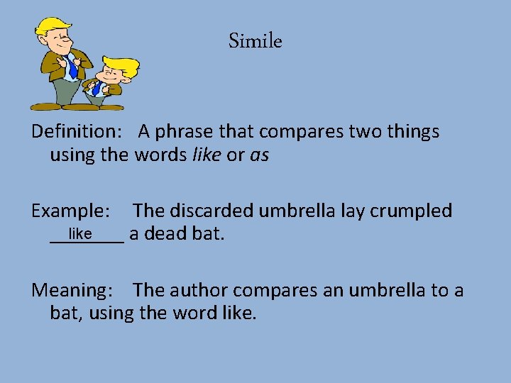 Simile Definition: A phrase that compares two things using the words like or as