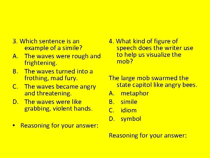 3. Which sentence is an example of a simile? A. The waves were rough
