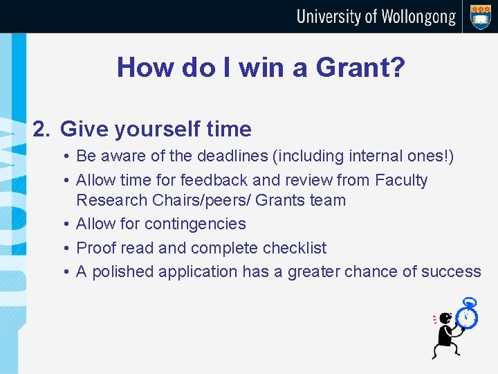 How do I win a Grant? 2. Give yourself time • Be aware of