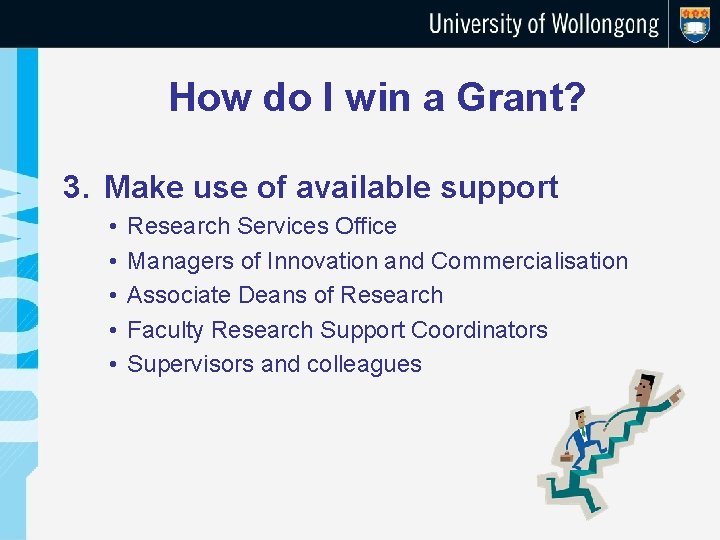 How do I win a Grant? 3. Make use of available support • •