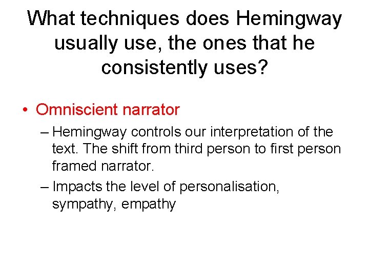 What techniques does Hemingway usually use, the ones that he consistently uses? • Omniscient