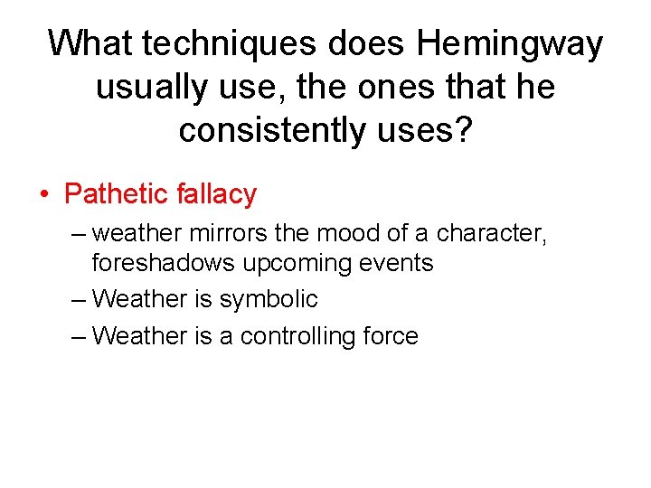 What techniques does Hemingway usually use, the ones that he consistently uses? • Pathetic