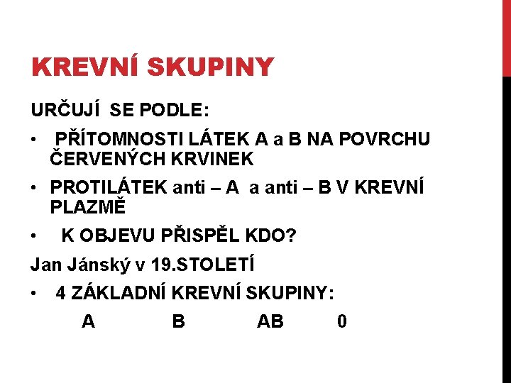 KREVNÍ SKUPINY URČUJÍ SE PODLE: • PŘÍTOMNOSTI LÁTEK A a B NA POVRCHU ČERVENÝCH