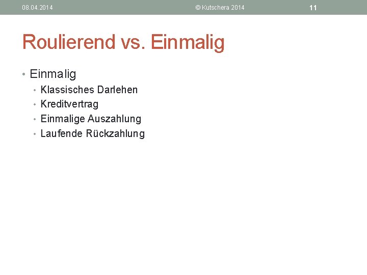 08. 04. 2014 © Kutschera 2014 Roulierend vs. Einmalig • Klassisches Darlehen • Kreditvertrag