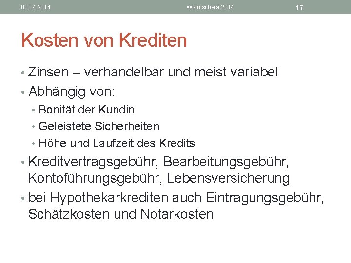 08. 04. 2014 © Kutschera 2014 17 Kosten von Krediten • Zinsen – verhandelbar