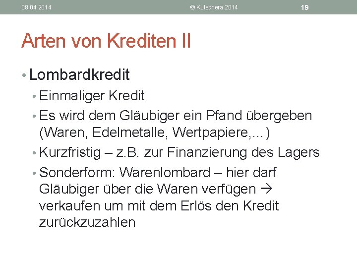 08. 04. 2014 © Kutschera 2014 19 Arten von Krediten II • Lombardkredit •