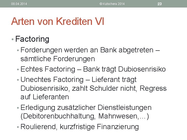 08. 04. 2014 © Kutschera 2014 23 Arten von Krediten VI • Factoring •