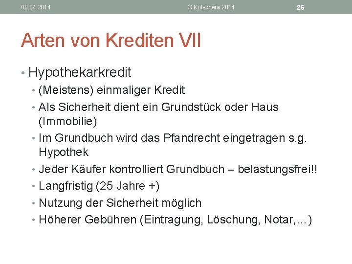 08. 04. 2014 © Kutschera 2014 26 Arten von Krediten VII • Hypothekarkredit •