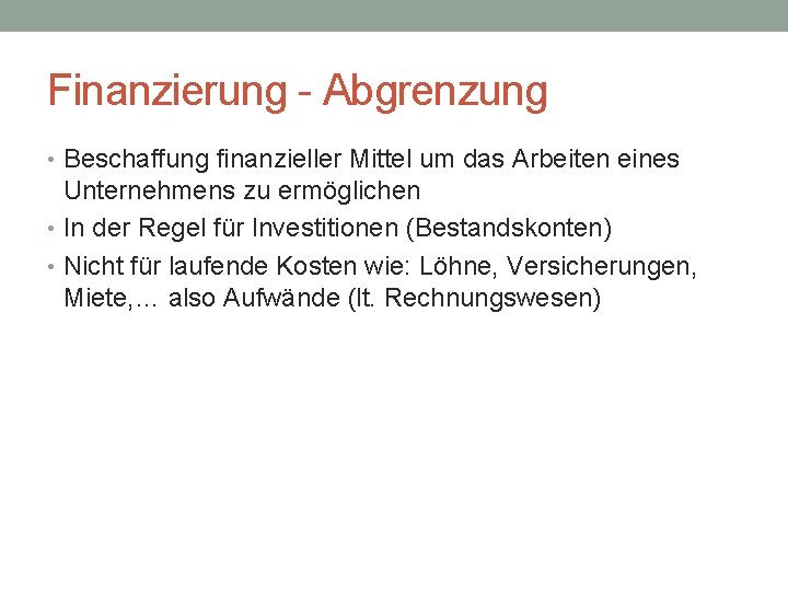 Finanzierung - Abgrenzung • Beschaffung finanzieller Mittel um das Arbeiten eines Unternehmens zu ermöglichen