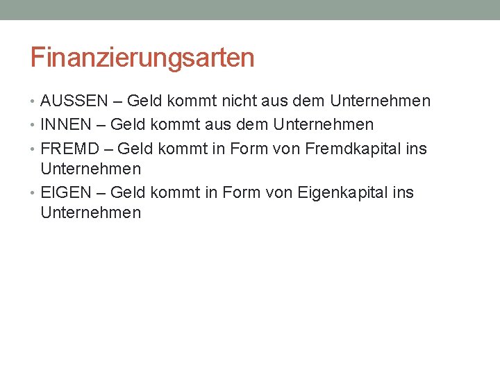 Finanzierungsarten • AUSSEN – Geld kommt nicht aus dem Unternehmen • INNEN – Geld