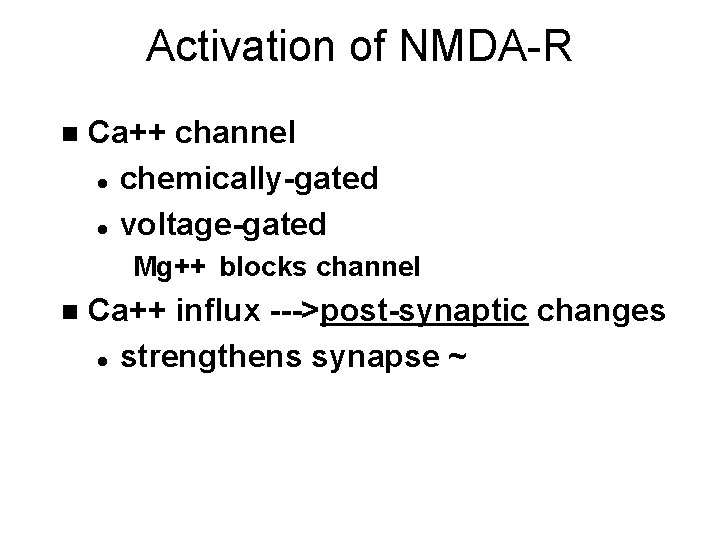 Activation of NMDA-R n Ca++ channel l chemically-gated l voltage-gated Mg++ blocks channel n