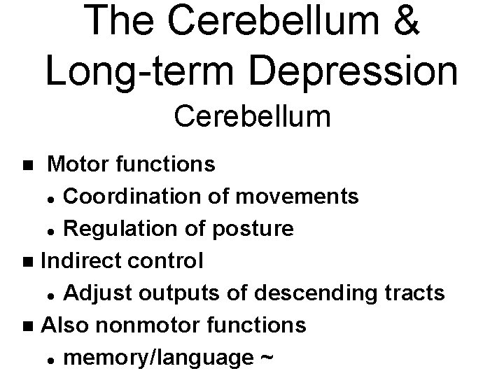 The Cerebellum & Long-term Depression Cerebellum Motor functions l Coordination of movements l Regulation