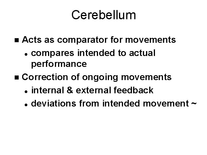 Cerebellum Acts as comparator for movements l compares intended to actual performance n Correction